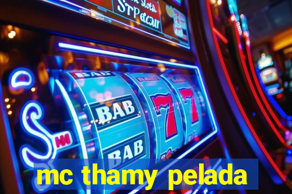 mc thamy pelada